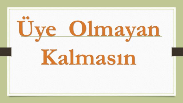 Üye Olmayan Kalmasın